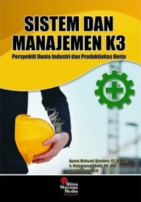 Sistem dan manajemen k3 : perspektif dunia industri dan produktivitas kerja