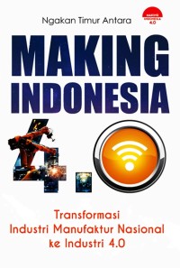 Making Indonesia : transformasi industri manufaktur nasional ke industri 4.0