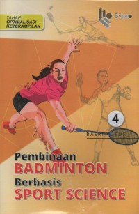 Pembinaan badminton berbasis sport science tahap optimalisasi keterampilan Jilid Keempat