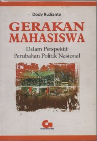 Gerakan mahasiswa dalam prespektif perubahan politik nasional