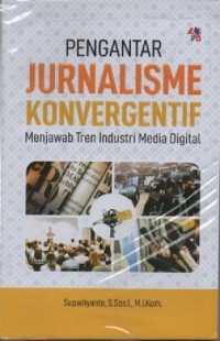 Pengantar jurnalisme konvergentif menjawab tren industri media digital