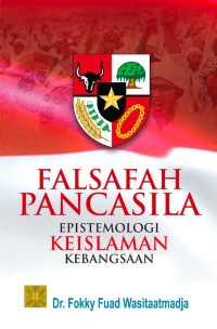 Falsafah pancasila : Epistemologi Keislaman Kebangsaan