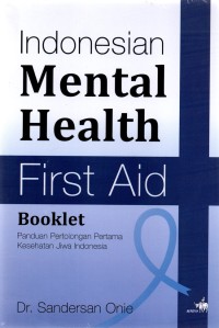 Indonesia mental health first aid : booklet panduan pertolongan pertama kesehatan jiwa indonesia