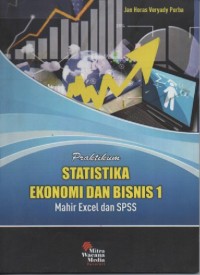 Praktikum statistik ekonomi dan bisnis 1 : mahir excel dan SPSS