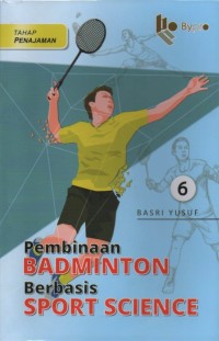 Pembinaan badminton berbasis sport science tahap  penajaman Jilid keeman