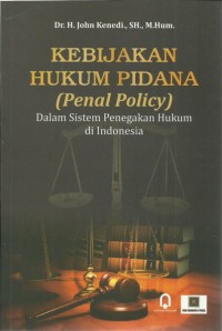 Kebijakan hukum pidana : dalam sistem penegakan hukum di Indonesia