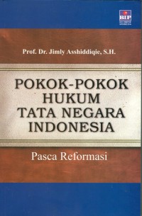 Pokok-pokok hukum tata negara Indonesia pasca reformasi