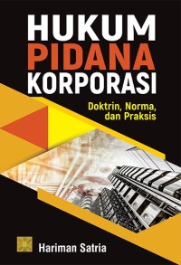 Hukum pidana korporasi : doktrin, norma, dan praksis