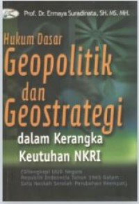 Hukum dasar geopolitik dan geostrategidalam kerangka keutuhan NKRI