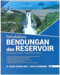Rehabilitasi bendungan dan reservoir: konsep serta implementasi, Jilid 1