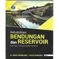 Rehabilitas bendungan dan reservoir : konsep serta implementasi Jilid 2