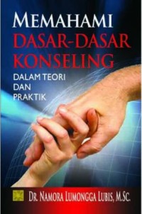 Memahami dasar-dasar konseling dalam teori dan praktik