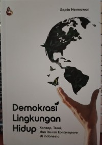 Demokrasi lingkungan hidup: konsep, teori dan isu-isu kontemporer di Indonesia