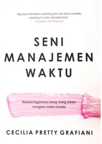 Seni manajemen waktu: rahasia bagaimana orang-orang sukses mengatur waktu mereka