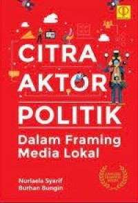 Citra aktor politik dalam framing media lokal