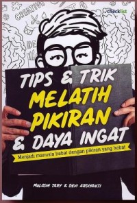 Tips & trik melatih pikiran & daya ingat: menjadi manusia hebat dengan pikiran