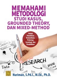 Memahami metodologi: studi kasus grounded theory dan mixed-method