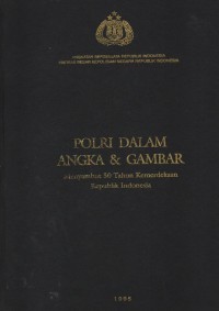 Polri dalam angka: Menyambut 50 tahun kemerdekaan Republik Indonesia