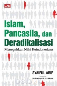 Islam pancasila, dan deradikalisasi: meneguhkan nilai keindonesiaan