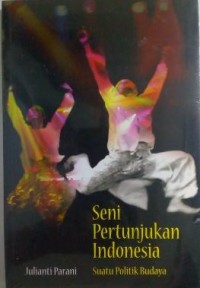 Seni pertujukan Indonesia: suatu politik budaya