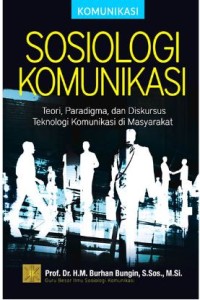 Sosiologi komunikasi: teori, paradigma, dan diskursus teknologi komunikasi di masyarakat