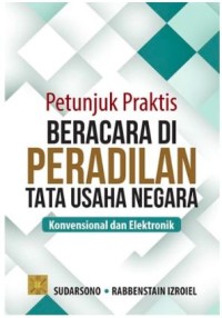 Petunjuk praktis beracara di peradilan tata usaha negara: konvensional dan elektronik