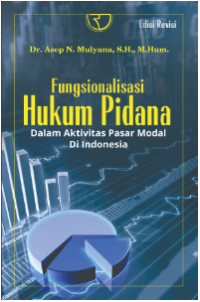 Fungsionalisasi Hukum Pidana: dalam Aktivfitas Pasar Modal di Indonesia