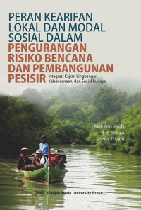 Peran Kearifan lokal dan modal sosial dalam pengurangan rsiko bencana dan pembangunan pesisir: integrasi kajian lingkungan, kebencanaan, dan sosial budaya