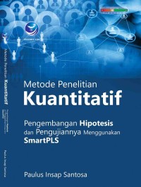 Metode penelitian kuantitatif : pengembangan hipotesis dan pengujiannya menggunakan SmartPLS