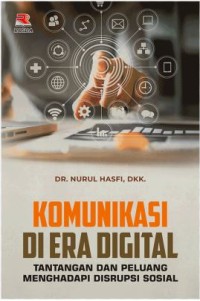 Komunikasi di era digital : tantangan dan peluang menghadapi disrupsi sosial