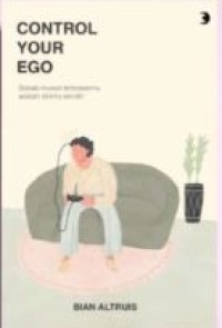 Control Your Ego: Sebab musuh terbesarmu adalah dirimu sendiri