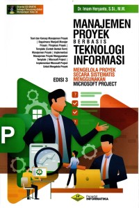 Manajemen proyek berbasis teknologi informasi: Mengelola proyek secara sistematis menggunakan microsoft project