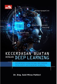 Kecerdasan buatan dengan deep learning: Pemahaman tuntas konsep dan metode serta praktik pemrograman langsung