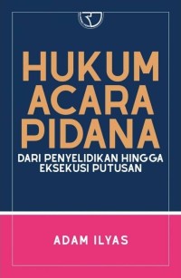 Hukum acara pidana dari penyelidikan hingga eksekusi putusan