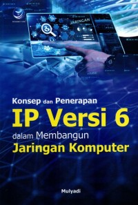 Konsep dan penerapan IP Versi 6 dalam membangun jaringan komputer