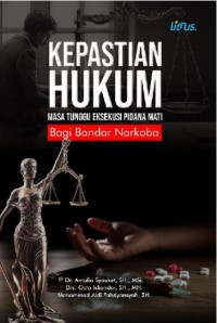 Kepastian hukum: Masa tunggu eksekusi pidana mati bagi bandar narkoba