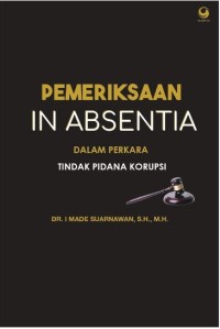 Pemeriksaan in absentia: Dalam perkara tindak pidana korupsi