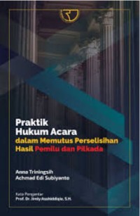 Praktik hukum acara dalam memutuskan perselisihan hasil pemilu dan pilkada