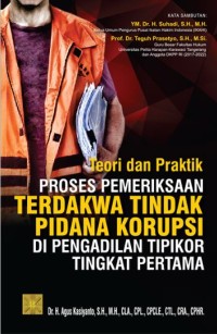 Teori dan praktik proses pemeriksaan terdakwa tindak pidana korupsi di pengadilan tipikor tingkat pertama