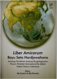 Liber Amicorum Bayu Seto Hardjowahono: Antologi pemikiran tentang pengintegritas hukum perdata internasional ke dalam sistem hukum