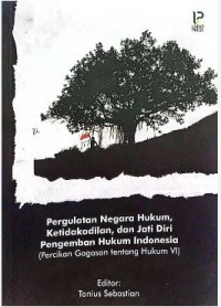 Pergulatan negara hukum, ketidakadilan dan jati diri pengemban hukum indonesia (Percikan gagasan tentang hukum VI)