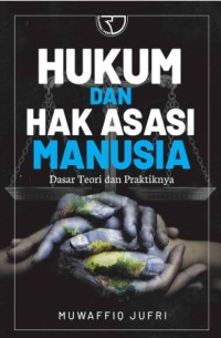 Hukum dan hak asasi manusia: Dasar teori dan praktiknya