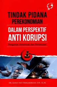 Tindak pidana perekonomian dalam perspektif anti korupsi: Pengantar, Ketentuan dan pertanyaan