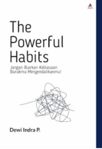 The powerful habits: Jangan biarkan kebiasaan burukmu mengendalikanmu!