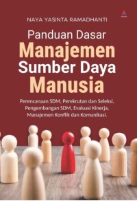 Panduan dasar manajemen sumber daya manusia: perencanaan SDM, perekrutan dan seleksi, pengembangan SDM, Evaluasi kerja, manajemen konflik dan komunikasi