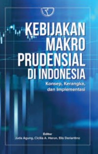 Kebijakan makro prudensial di Indonesia: Konsep, karangka dan implementasi