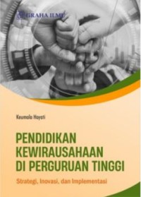 Pendidikan kewirausahaan di perguruan tinggi: Strategi, inovasi, dan implementasi