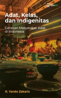 Adat, kelas, dan indigenitas: Gerakan masyarakat adat di Indonesia