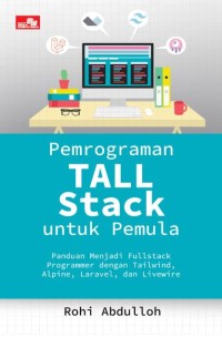 Pemrograman tall stack untuk pemula: Panduan menjadi fullstack programmer dengan tailwind, alpine, laravel dan livewire