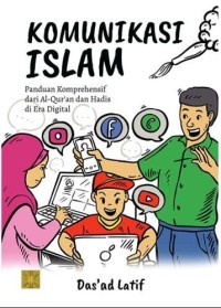 Komunikasi islam: Panduan komprehensif dari al-quran dan hadis di era digital
